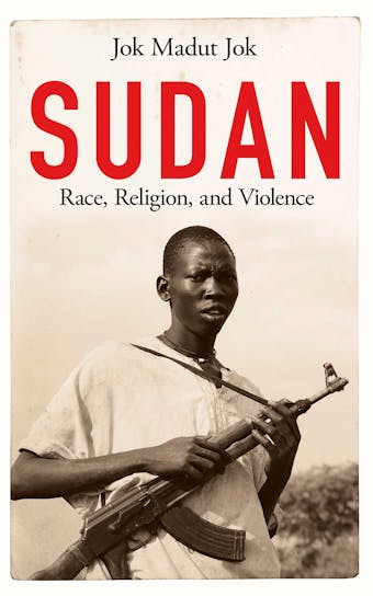 Sudan: Race, Religion, and Violence - Jok Madut Jok