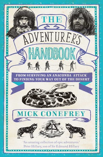 The Adventurer's Handbook: From Surviving an Anaconda Attack to Finding Your Way Out of a Desert - undefined