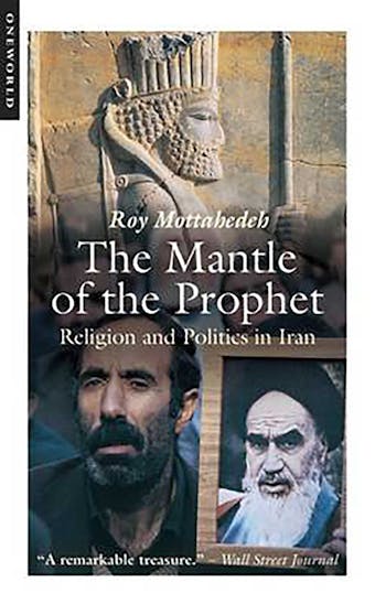 The Mantle of the Prophet: Religion and Politics in Iran - Roy Mottahedeh
