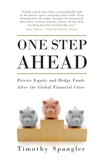 One Step Ahead: Private Equity and Hedge Funds After the Global Financial Crisis - Timothy Spangler
