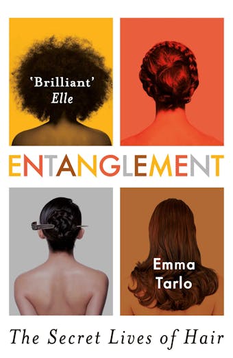 Entanglement: The Secret Lives of Hair - Emma Tarlo