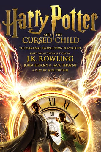 Harry Potter and the Cursed Child - Parts One and Two: The Official Playscript of the Original West End Production - J.K. Rowling, John Tiffany, Jack Thorne