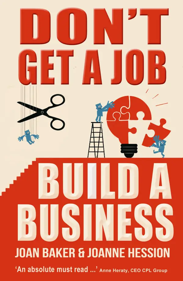 Don't Get A Job, Build A Business : Growing Your Own Business