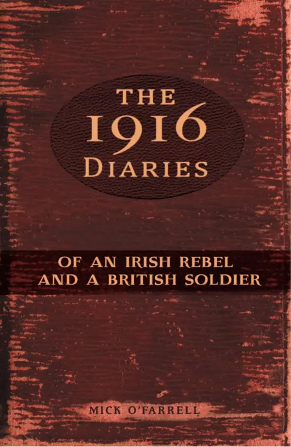 The 1916 Diaries of an Irish Rebel and a British Soldier : of an Irish Rebel and a British Soldier