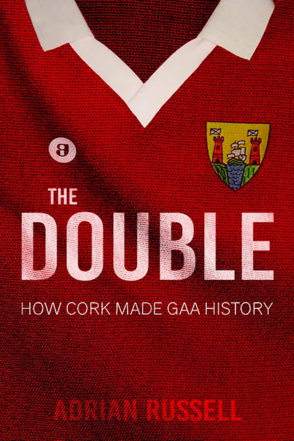 The Double: : How Cork Made GAA History