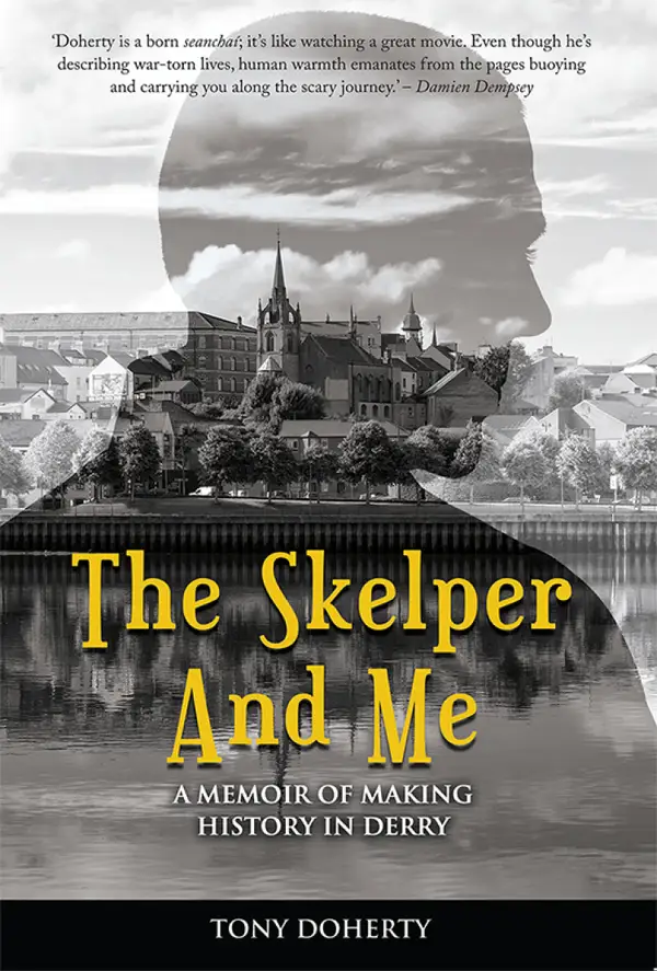 The Skelper and Me : A memoir of making history in Derry