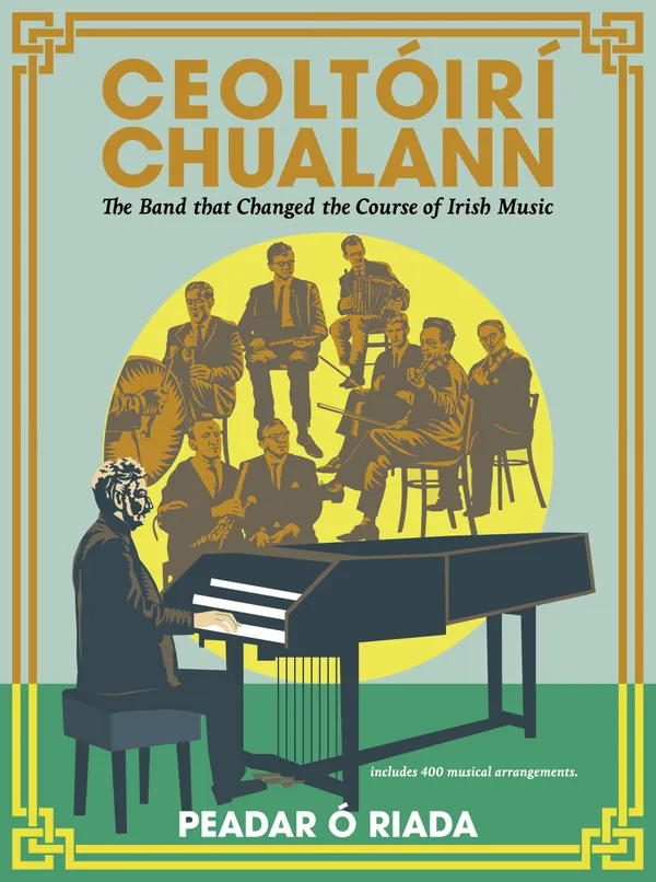 Ceoltóirí Chualann : The Band that Changed the Course of Irish Music —Includes 400 Musical Arrangements