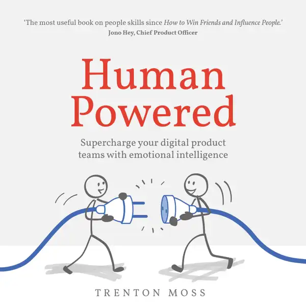 Human Powered : Supercharge your digital product teams with emotional intelligence