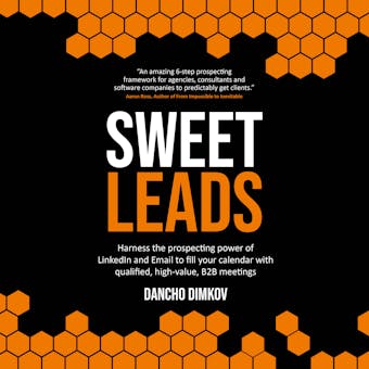 Sweet Leads: Harness the prospecting power of LinkedIn and Email to fill your calendar with qualified, high-value B2B meetings - undefined