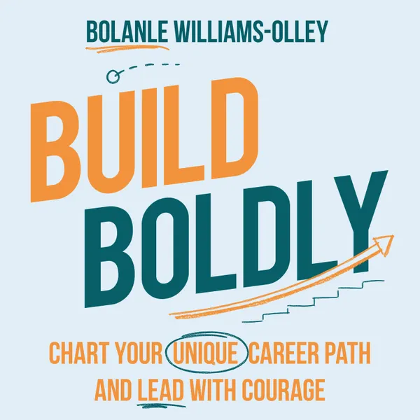 Build Boldly : Chart your unique career path and lead with courage