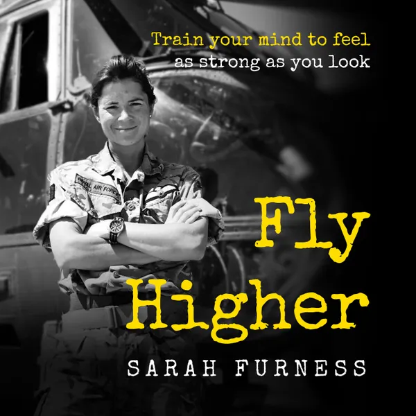 Fly Higher : Train your mind to feel as strong as you look