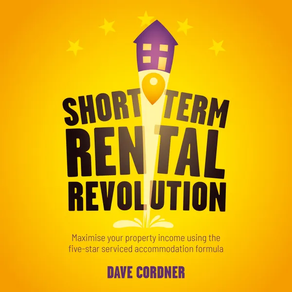 Short Term Rental Revolution : Maximise your property income using the five-star serviced accommodation formula