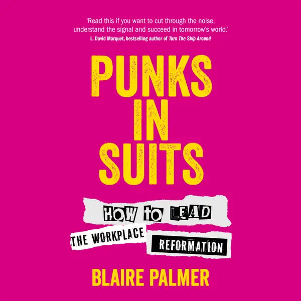 Punks in Suits : How to lead the workplace reformation