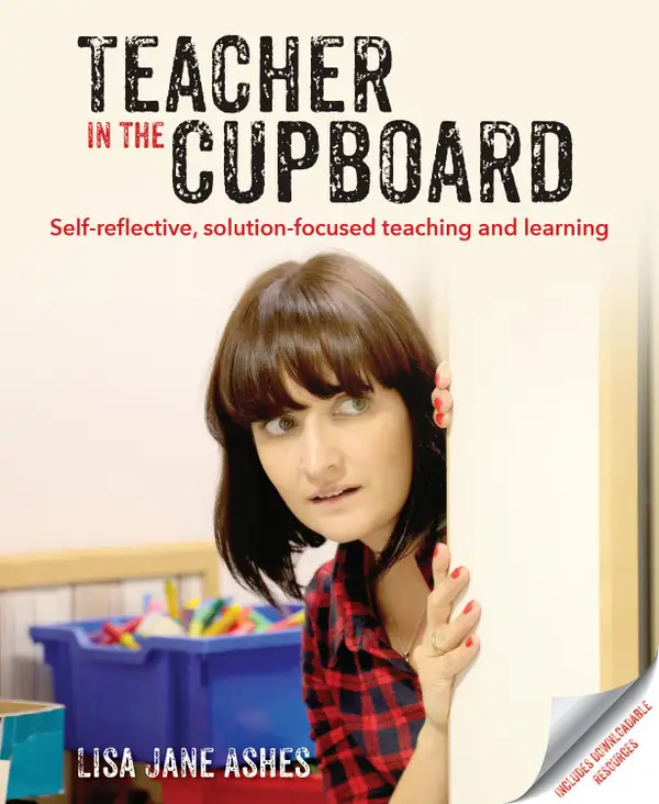 Teacher in the Cupboard : Self-reflective, solution-focused teaching and learning