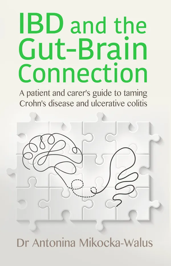 IBD and the Gut-Brain Connection: a patient and carer's guide to taming Crohn's disease and ulcerative colitis