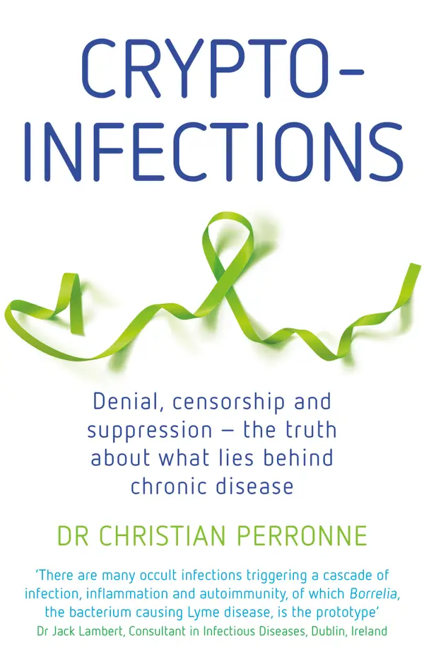Crypto-infections: Denial, censorship and repression - the truth about what lies behind chronic disease