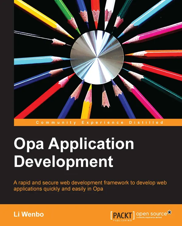 Opa Application Development : A rapid and secure web development framework to develop web applications quickly and easily in Opa