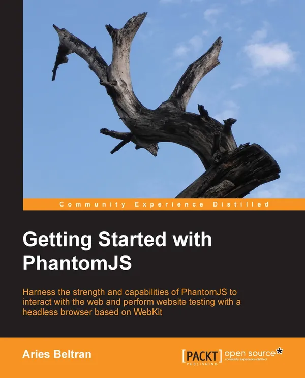 Getting Started with PhantomJS : Harness the strength and capabilities of PhantomJS to interact with the web and perform website testing with a headless browser based on WebKit