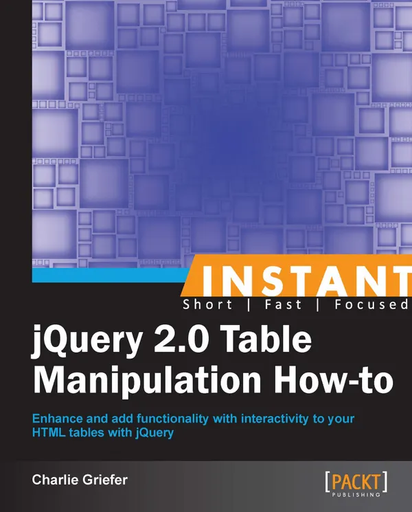 Instant jQuery 2.0 Table Manipulation How-to : Enhance and add functionality with interactivity to your HTML tables with jQuery