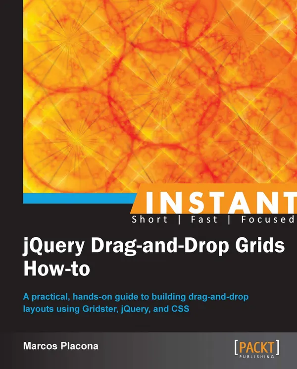 Instant jQuery Drag-and-Drop Grids How-to : A practical, hands-on guide to building drag-and-drop layouts using Gridster, jQuery, and CSS