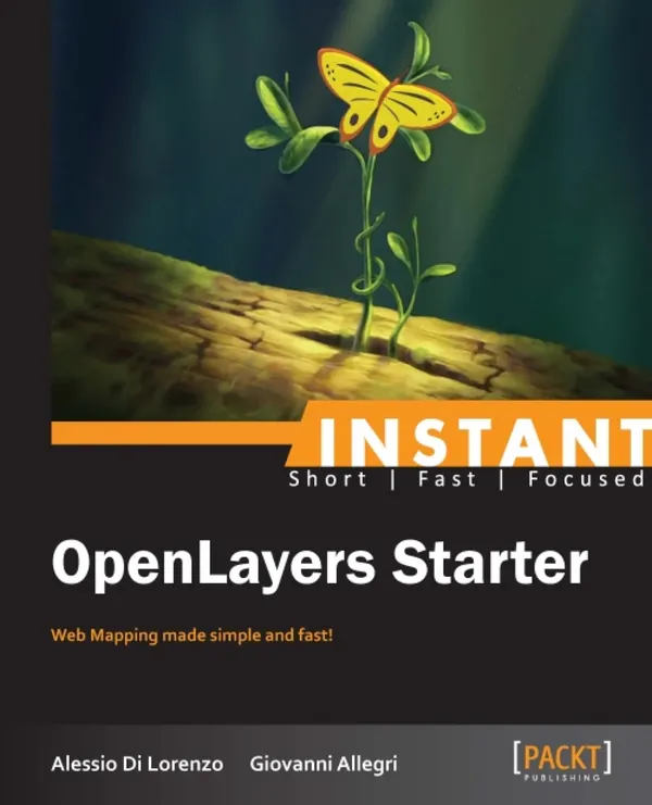 Instant OpenLayers Starter : Web Mapping made simple and fast!