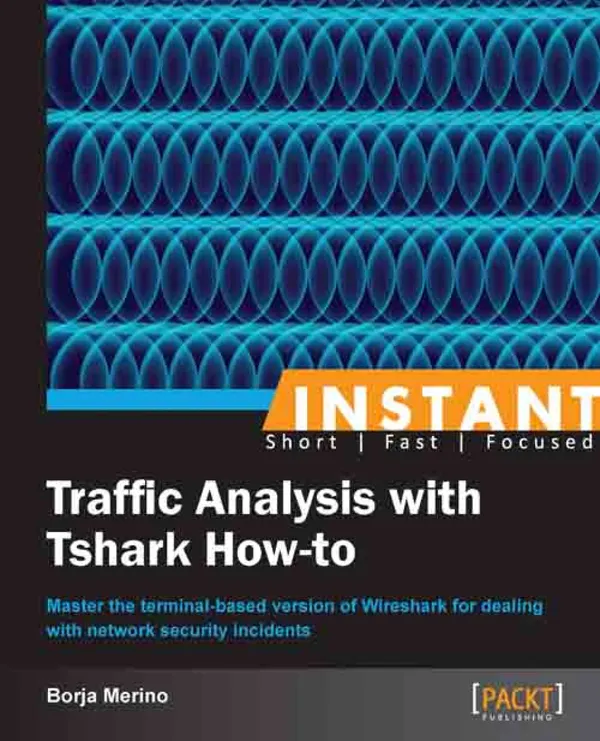 Traffic Analysis with Tshark How-to : Master the terminal-based version of Wireshark for dealing with network security incidents