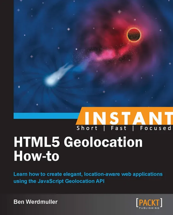 HTML5 Geolocation How-to : Learn how to create elegant, location-aware web applications using the JavaScript Geolocation API