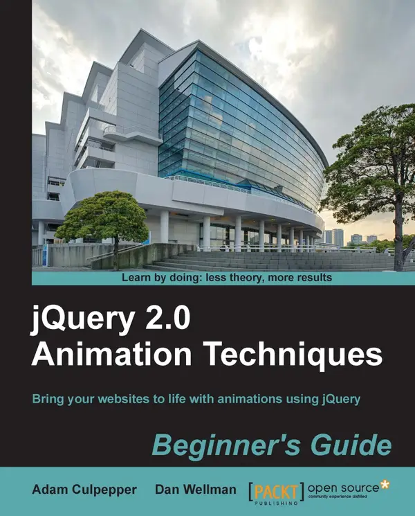 jQuery 2.0 Animation Techniques: Beginner's Guide : Bring your websites to life with animations using jQuery