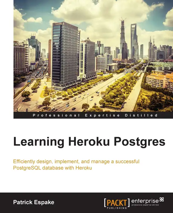 Learning Heroku Postgres : Efficiently design, implement, and manage a successful PostgreSQL database with Heroku