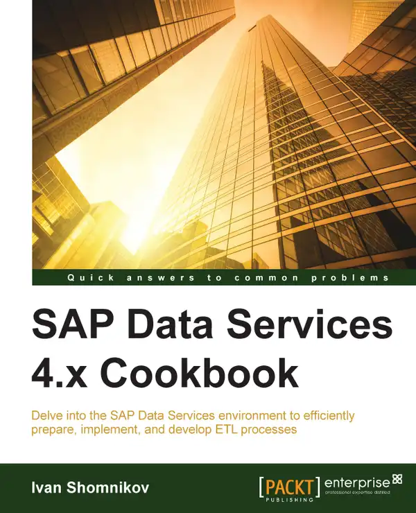 SAP Data Services 4.x Cookbook : Delve into the SAP Data Services environment to efficiently prepare, implement, and develop ETL processes