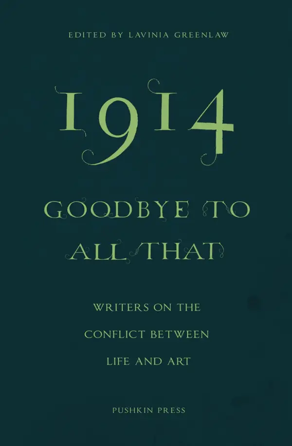 1914—Goodbye to All That : Writers on the Conflict Between Life and Art