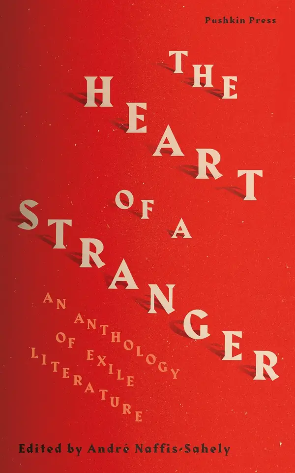 The Heart of a Stranger : An Anthology of Exile Literature
