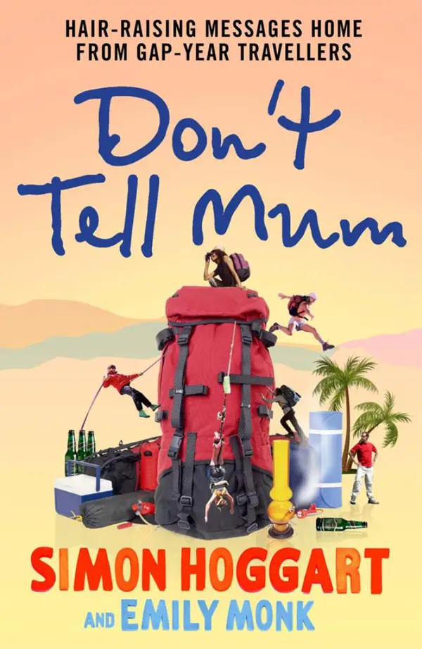 Don't Tell Mum : Hair-raising Messages Home from Gap-year Travellers