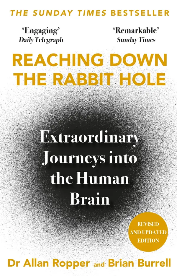 Reaching Down the Rabbit Hole : Extraordinary Journeys into the Human Brain