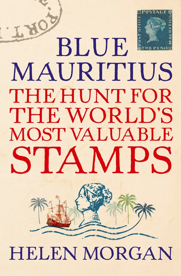 Blue Mauritius : The Hunt for the World's Most Valuable Stamps