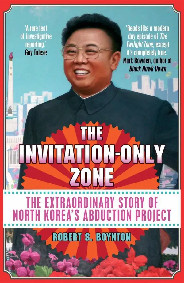 The Invitation-Only Zone : The Extraordinary Story of North Korea's Abduction Project