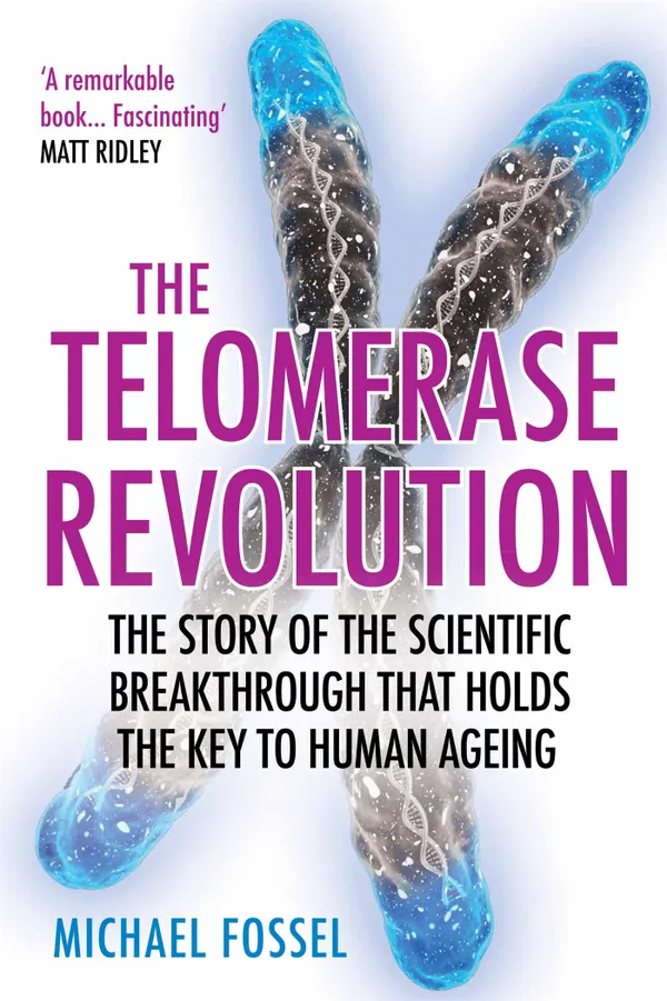 The Telomerase Revolution : The Story of the Scientific Breakthrough That Holds the Keys to Human Ageing