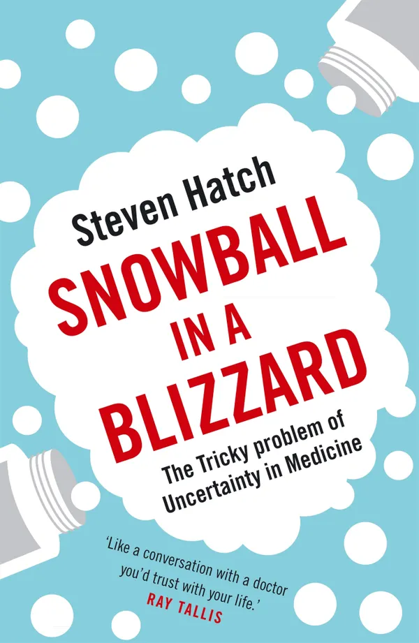 Snowball in a Blizzard : The Tricky Problem of Uncertainty in Medicine