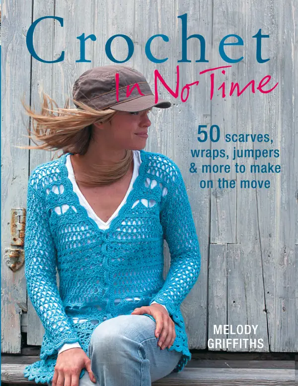 Crochet In No Time : 50 scarves, wraps, jumpers and more to make on the move