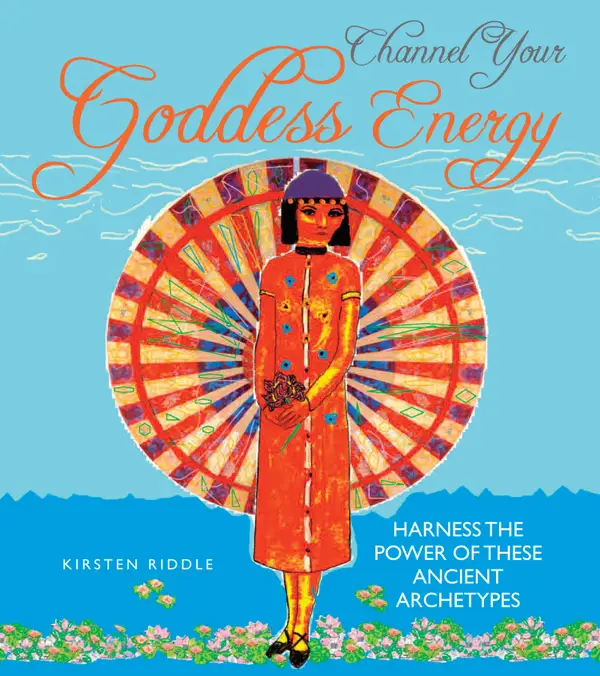 Channel Your Goddess Energy : Discover the power of these ancient archetypes