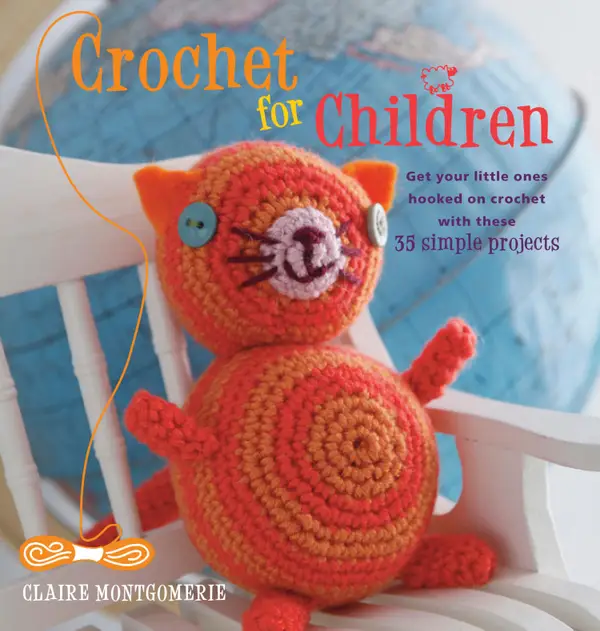 Crochet for Children : Get your kids hooked on crochet with these 35 simple projects