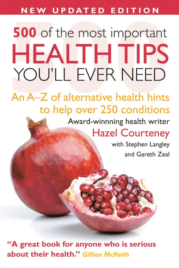 500 Most Important Health Tips: An A–Z of alternative health hints to help over 250 conditions
