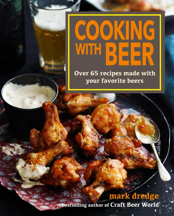 Cooking with Beer: Use lagers, IPAs, wheat beers, stouts, and more to create over 65 delicious recipes