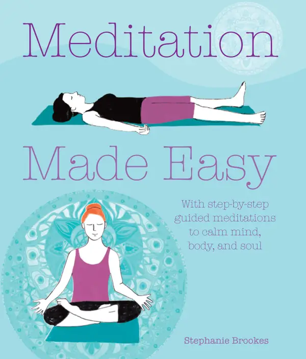Meditation Made Easy : With step-by-step guided meditations to calm mind, body, and soul