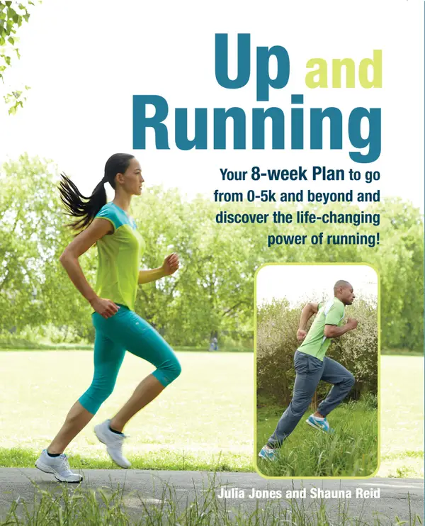 Up and Running : Your 8-week plan to go from 0-5k and beyond and discover the life-changing power of running