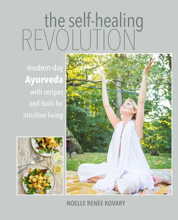 The Self-healing Revolution : Modern-day Ayurveda with recipes and tools for intuitive living