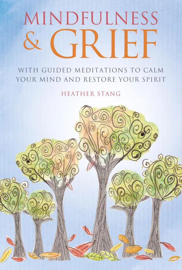 Mindfulness and Grief : With guided meditations to calm the mind and restore the spirit