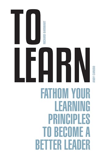 To Learn: Fathom Your Learning Principles to Become a Better Leader - Richard Barnhart, Andy Caruso