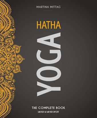 Hatha Yoga: The Complete Book - Martina Mittag