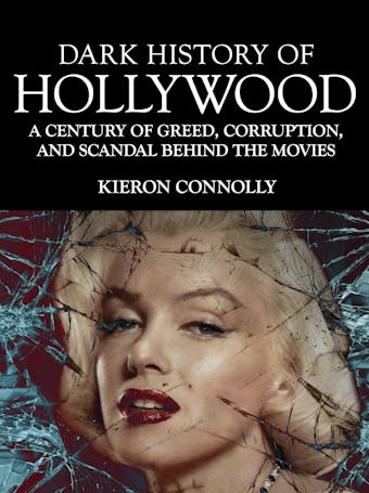 Dark History of Hollywood - Kieron Connolly